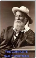 The Complete Walt Whitman: Drum-Taps, Leaves of Grass, Patriotic Poems, Complete Prose Works, The Wound Dresser, Letters (A to Z Classics)