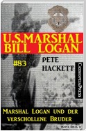 U.S. Marshal Bill Logan, Band 83: Marshal Logan und der verschollene Bruder