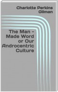 The Man - Made Word or Our Androcentric Culture