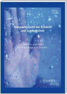 Todessehnsucht bei Kindern und Jugendlichen: Prävention und Hilfen für Angehörige und Schulen