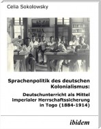 Sprachenpolitik des deutschen Kolonialismus: Deutschunterricht als Mittel imperialer Herrschaftssicherung in Togo (1884-1914)