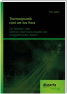 Thermodynamik rund um das Haus: Ein Überblick über chemisch-technische Aspekte des energieeffizienten Bauens