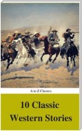 10 Classic Western Stories (Best Navigation, Active TOC) (A to Z Classics)