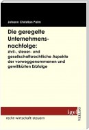 Die geregelte Unternehmensnachfolge: zivil-, steuer- und gesellschaftsrechtliche Aspekte der vorweggenommenen und gewillkürten Erbfolge