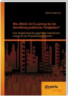 Wie effektiv ist E-Learning bei der Vermittlung praktischer Fertigkeiten?: Eine Vergleichsstudie gegenüber klassischem Unterricht bei Physiotherapieschülern