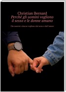 Perché gli uomini vogliono il sesso e le donne amano. Che uomini e donne vogliono dal sesso e dall’amore