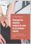 Pourquoi les hommes veulent du sexe et les femmes aiment. Ce que les hommes et les femmes veulent du sexe et de l’amour