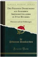 Des Pedanios Dioskurides aus Anazarbos Arzneimittellehre in Fünf Büchern