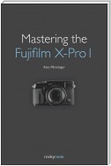 Mastering the Fujifilm X-Pro 1
