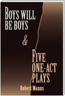 Boys Will Be Boys and Five One-Act Plays