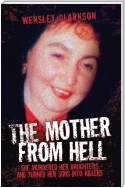 The Mother From Hell - She Murdered Her Daughters and Turned Her Sons into Murderers