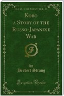 Kobo a Story of the Russo-Japanese War