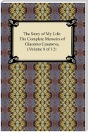 The Story of My Life (The Complete Memoirs of Giacomo Casanova, Volume 8 of 12)