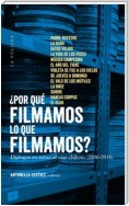 ¿Por què filmamos lo que filmamos?: diàlogos en torno al cine chileno (2006-2016)