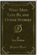 What Men Live By, and Other Stories