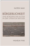 Bürgerlichkeit und bürgerliche Kultur in der Literatur der DDR