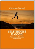 Selfishness is good! Principles of healthy selfishness
