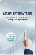 Attain, Retain & Train