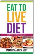 Eat To Live Diet Reloaded : 70 Top Eat To Live Recipes You Will Love !