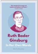 Ruth Bader Ginsburg: In Her Own Words