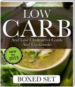Low Carb and Low Cholesterol Guide and Cookbooks (Boxed Set): 3 Books In 1 Low Carb and Cholesterol Guide and Recipe Cookbooks