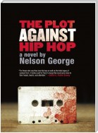 The Plot Against Hip Hop: A Novel