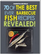 Barbecue Recipes: 70 Of The Best Ever Barbecue Fish Recipes...Revealed!