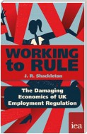 Working to Rule: The Damaging Economics of UK Employment Regulation