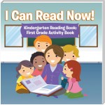 I Can Read Now! Kindergarten Reading Book: First Grade Activity Book