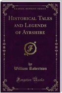 Historical Tales and Legends of Ayrshire