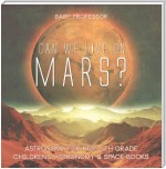 Can We Live on Mars? Astronomy for Kids 5th Grade | Children's Astronomy & Space Books