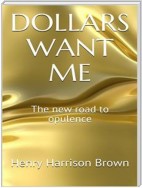 Dollars Want Me - The new road to opulence