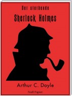 Der sterbende Sherlock Holmes und andere Detektivgeschichten
