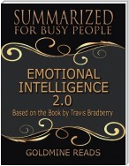 Emotional Intelligence 2.0 - Summarized for Busy People: Based On the Book By Travis Bradberry