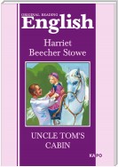 Uncle Tom's cabin / Хижина дяди Тома. Книга для чтения на английском языке