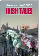 Irish Tales / Ирландские сказки. Книга для чтения на английском языке