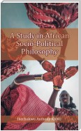 A Study in African Socio-Political Philosophy