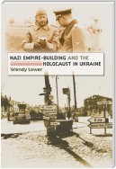 Nazi Empire-Building and the Holocaust in Ukraine