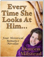 Every Time She Looks At Him... Four Historical Romance Novellas