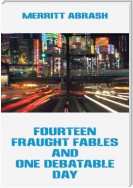 Fourteen Fraught Fables and One Debatable Day