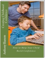 Creating Childhood Confidence: How to Help Your Child Build Confidence