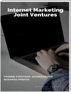 Internet Marketing Joint Ventures: Finding Strategic Alliances for Business Profits