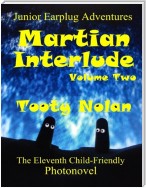 Junior Earplug Adventures: Martian Interlude Volume Two