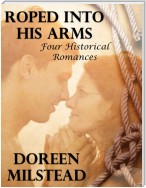 Roped Into His Arms: Four Historical Romances