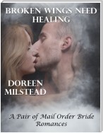 Broken Wings Need Healing – a Pair of Mail Order Bride Romances