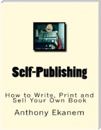 Self Publishing: How to Write, Print and Sell Your Own Book