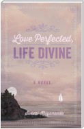 Love Perfected, Life Divine