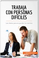 Trabaja con personas difíciles