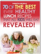 Kids Recipes Book: 70 Of The Best Ever Lunch Recipes That All Kids Will Eat...Revealed!