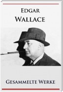 Edgar Wallace - Gesammelte Werke